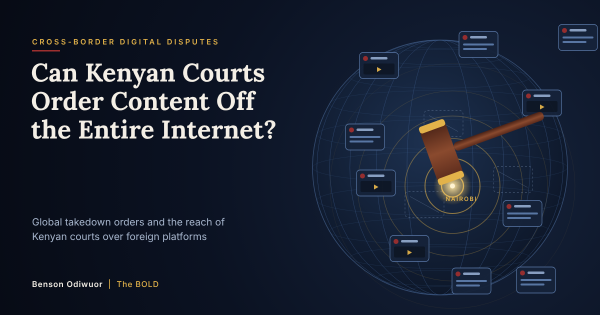 Can Kenyan Courts Order Content Off the Entire Internet?